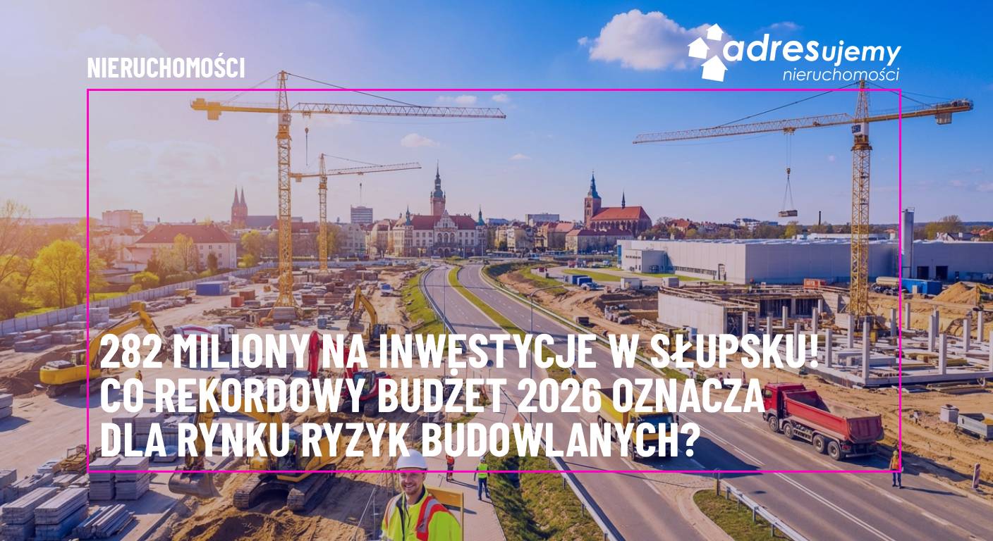 282 miliony na inwestycje w Słupsku: Co rekordowy budżet 2026 oznacza dla rynku ryzyk budowlanych?